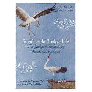 Rumi's Little Book of Life: The Garden of the Soul, the Heart, and the Spirit --